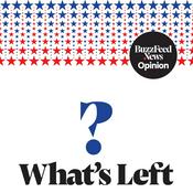 Podcast What's Left? by BuzzFeed News Opinion