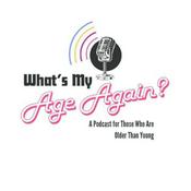 Podcast What’s My Age Again?