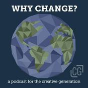 Podcast Why Change? A Podcast for the Creative Generation