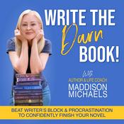 Podcast Write The Darn Book! | Beat Writer’s Block, Procrastination, Overwhelm and Self-Doubt,  to Confidently Finish Writing Your Novel with Maddison Michaels