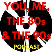 Podcast You, Me, the 80s & the 90s