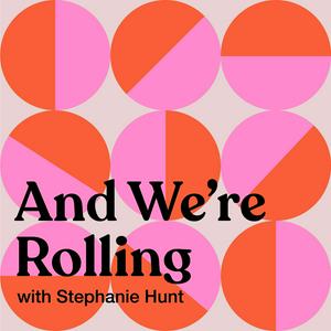Listen to And We're Rolling with Stephanie Hunt in the App