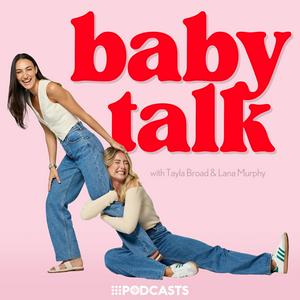 Listen to Baby Talk with Tayla Broad & Lana Murphy in the App