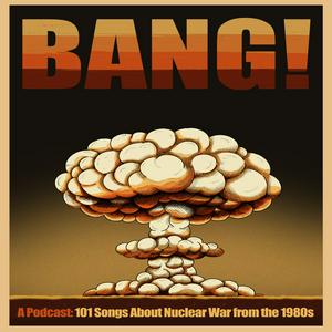Listen to Bang! 101 Songs about Nuclear War from the 1980s in the App