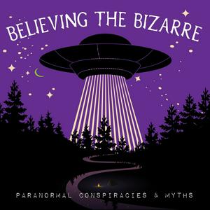 Listen to Believing the Bizarre: Paranormal Conspiracies & Myths in the App