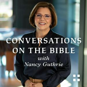 Listen to Conversations on the Bible with Nancy Guthrie in the App