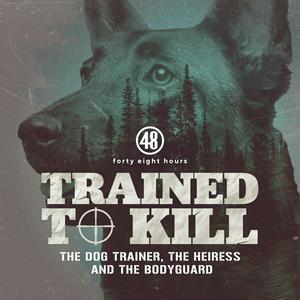Trained to Kill: The Dog Trainer, the Heiress and the Bodyguard