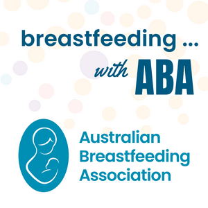 Listen to Breastfeeding ... with ABA (Australian Breastfeeding Association) in the App