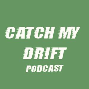 Catch My Drift Podcast