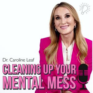 Listen to CLEANING UP YOUR MENTAL MESS with Dr. Caroline Leaf in the App