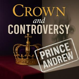 Crown and Controversy - Prince Andrew