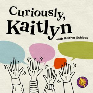 Listen to Curiously Kaitlyn in the App