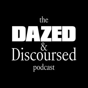 Listen to Dazed and Discoursed in the App