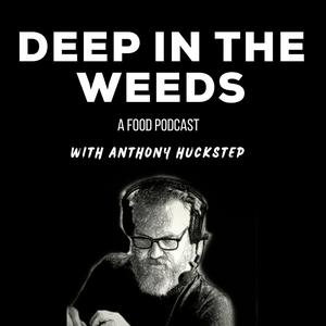 Listen to Deep in the Weeds - A Food Podcast with Anthony Huckstep in the App