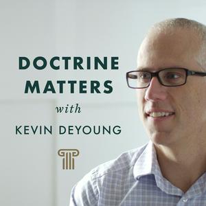 Listen to Doctrine Matters with Kevin DeYoung in the App