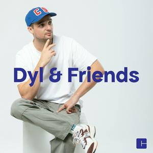 Listen to Dyl & Friends in the App