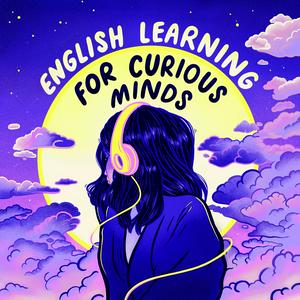 Listen to English Learning for Curious Minds in the App