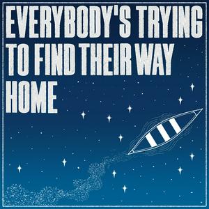 Listen to Everybody's Trying To Find Their Way Home in the App