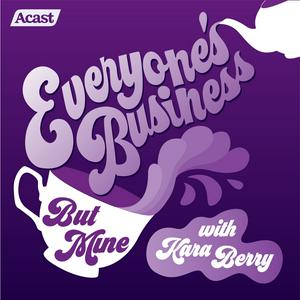 Listen to Everyone's Business (But Mine) with Kara Berry in the App