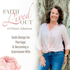 Faith Lived Out ~God’s Wisdom for Marriage & Becoming a Submissive Wife