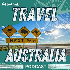 Travel Australia Podcast by The Feel Good Family