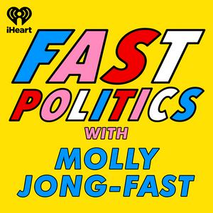 Listen to Fast Politics with Molly Jong-Fast in the App