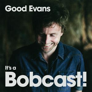 Listen to Good Evans, It’s a Bobcast! with Bob Evans in the App