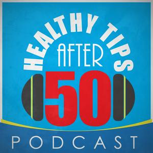 Healthy Tips After 50 Podcast