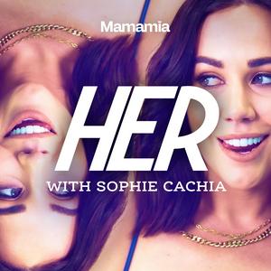 Listen to HER with Sophie Cachia in the App