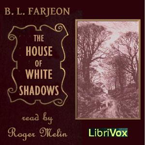House of the White Shadows, The by B. L. Farjeon (1838 - 1903)