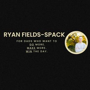 The Ryan Fields-Spack (Dad) Show