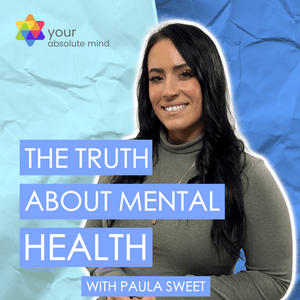 The Truth About Mental Health by Paula Sweet at Absolute Mind