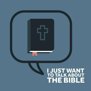 Listen to I just want to talk about the Bible in the App