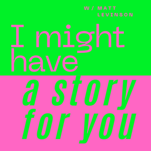 I might have a story for you - with Matt Levinson