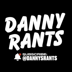 Danny Rants
