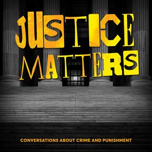 Listen to Justice Matters: Conversations About Crime & Punishment in the App