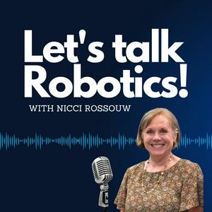 Let's Talk Robotics with Nicci Rossouw!