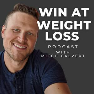 Win At Weight Loss Podcast with Mitch Calvert