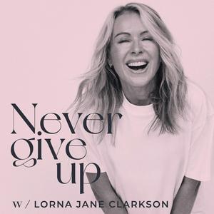 Never Give Up with Lorna Jane Clarkson