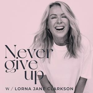 Listen to Never Give Up with Lorna Jane Clarkson in the App