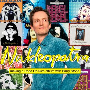 Nukleopatra - making a Dead Or Alive album with Barry Stone