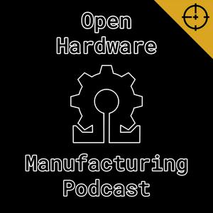 Listen to Open Hardware Manufacturing Podcast in the App