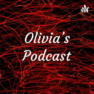 Olivia’s Podcast