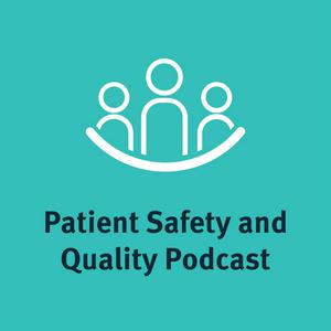 Patient Safety and Quality Podcast
