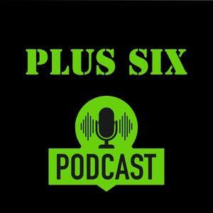Plus Six Podcast