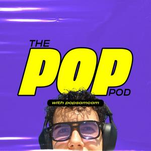 Listen to The Pop Pod with PopSamCam in the App