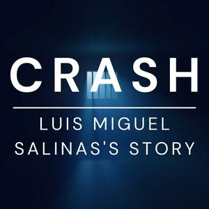 CRASH, Luis Miguel Salinas's Story