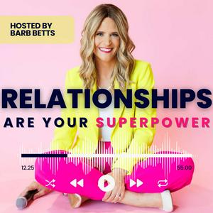 Relationships Are Your Superpower®