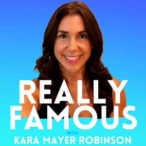 Listen to Really Famous with Kara Mayer Robinson in the App