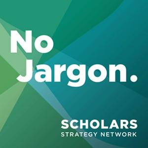 Listen to Scholars Strategy Network's No Jargon in the App